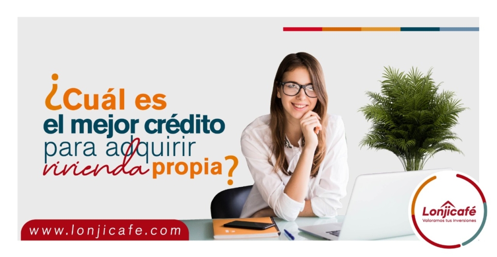 ¿Cuál es el mejor crédito para adquirir vivienda propia?