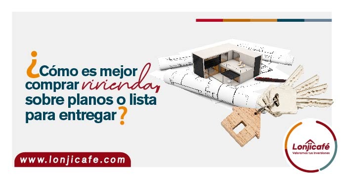 ¿Cómo es mejor comprar vivienda, sobre planos o lista para entregar?