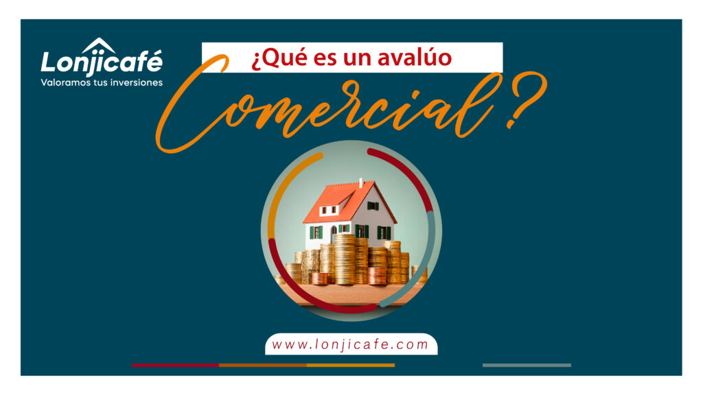 ¿Qué es un avalúo comercial?