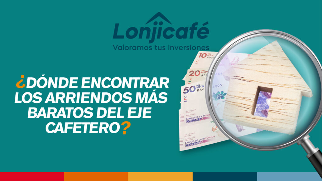 ¿Dónde encontrar los arriendos más baratos del eje cafetero?