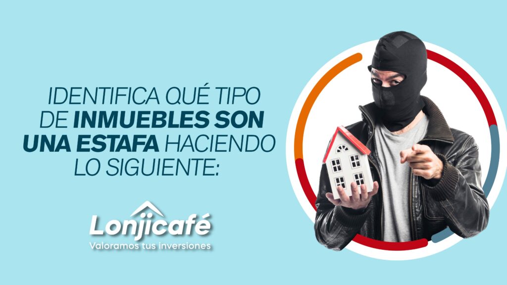Identifica qué tipo de inmuebles son una estafa haciendo lo siguiente