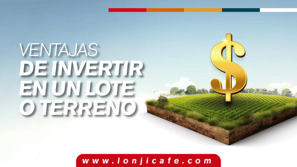 Ventajas de invertir en un lote o terreno