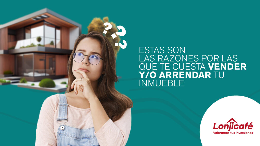 Estas son las razones por las que te cuesta vender y/o arrendar tu inmueble